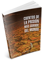 Cuentos de la prision mas grande del mundo